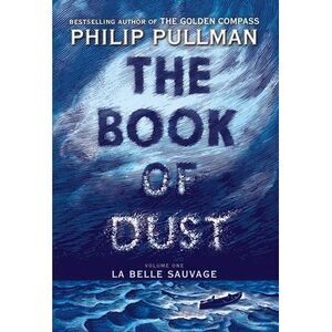 The Book of Dust: La Belle Sauvage (Book of Dust, Volume 1) -- Philip Pullman